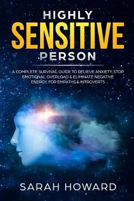 Personne très sensible : Un guide de survie complet pour soulager l'anxiété, arrêter la surcharge émotionnelle et éliminer l'énergie négative, pour les Empathes et les Intro - Highly Sensitive Person: A complete Survival Guide to Relieve Anxiety, Stop Emotional Overload & Eliminate Negative Energy, for Empaths & Intro