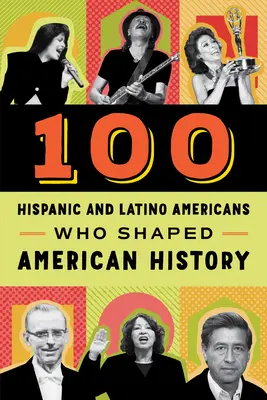 100 Hispano-Américains et Latino-Américains qui ont façonné l'histoire des États-Unis - 100 Hispanic and Latino Americans Who Shaped American History