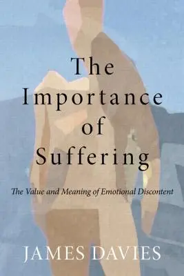 L'importance de la souffrance : La valeur et la signification du mécontentement émotionnel - The Importance of Suffering: The Value and Meaning of Emotional Discontent