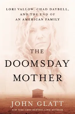 La mère du Jugement dernier : Lori Vallow, Chad Daybell et la fin d'une famille américaine - The Doomsday Mother: Lori Vallow, Chad Daybell, and the End of an American Family