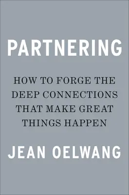 Le partenariat : Forger les liens profonds qui permettent de réaliser de grandes choses - Partnering: Forge the Deep Connections That Make Great Things Happen