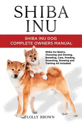 Shiba Inu : Shiba Inu Dog Complete Owner's Manual (en anglais seulement) - Shiba Inu: Shiba Inu Dog Complete Owner's Manual