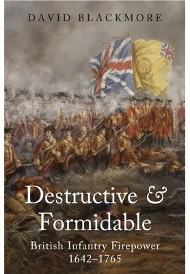 Destructeur et redoutable : La puissance de feu de l'infanterie britannique, 1642-1765 - Destructive and Formidable: British Infantry Firepower, 1642-1765