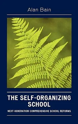 L'école auto-organisée : Les réformes globales de l'école de la prochaine génération - The Self-Organizing School: Next-Generation Comprehensive School Reforms