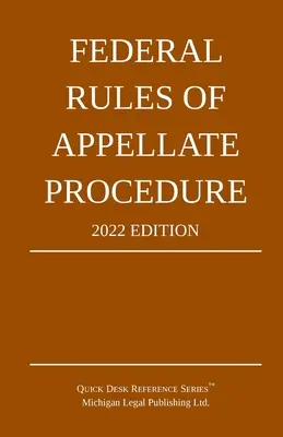 Règles fédérales de procédure d'appel ; édition 2022 : Avec l'annexe des limites de longueur et des formulaires officiels - Federal Rules of Appellate Procedure; 2022 Edition: With Appendix of Length Limits and Official Forms