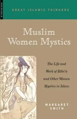 Les femmes mystiques musulmanes : La vie et l'œuvre de Rabi'a et d'autres femmes mystiques dans l'Islam - Muslim Women Mystics: The Life and Work of Rabi'a and Other Women Mystics in Islam