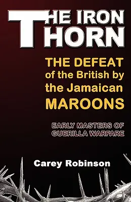 Le fer déchiré : La défaite des Britanniques par les Marrons jamaïcains - The Iron Torn: The Defeat of the British by the Jamaican Maroons