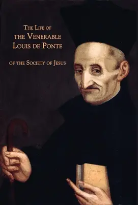 La vie du vénérable Louis de Ponte de la Compagnie de Jésus - The Life of the Venerable Louis de Ponte of the Society of Jesus