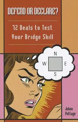 Défendre ou déclarer ? 72 donnes pour tester vos compétences au bridge - Defend or Declare?: 72 Deals to Test Your Bridge Skill