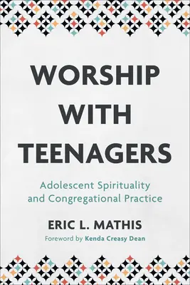 Le culte avec les adolescents : La spiritualité des adolescents et la pratique de la congrégation - Worship with Teenagers: Adolescent Spirituality and Congregational Practice