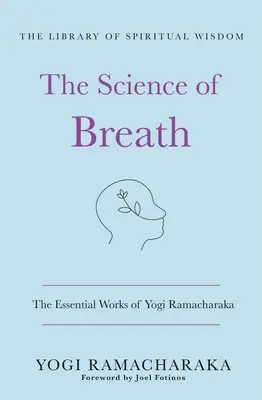 La science du souffle : Les œuvres essentielles de Yogi Ramacharaka : (La bibliothèque de la sagesse spirituelle) - The Science of Breath: The Essential Works of Yogi Ramacharaka: (The Library of Spiritual Wisdom)