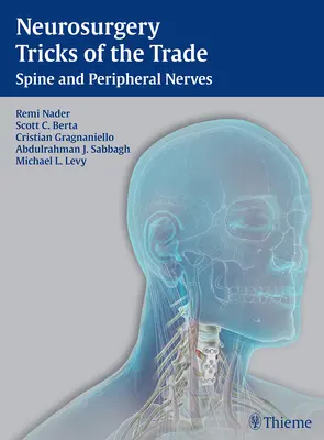 Trucs et astuces en neurochirurgie - colonne vertébrale et nerfs périphériques : Colonne vertébrale et nerfs périphériques - Neurosurgery Tricks of the Trade - Spine and Peripheral Nerves: Spine and Peripheral Nerves