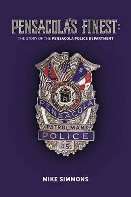Pensacola's Finest : L'histoire de la police de Pensacola - Pensacola's Finest: The Story of the Pensacola Police Department