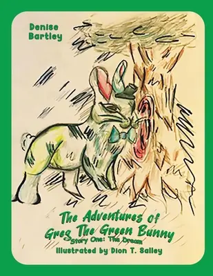 Les aventures de Greg le lapin vert : Première histoire : le rêve - The Adventures of Greg the Green Bunny: Story One: the Dream