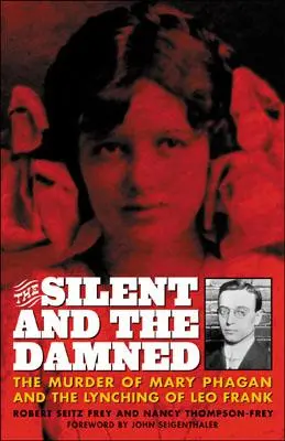 Les silencieux et les damnés : Le meurtre de Mary Phagan et le lynchage de Leo Frank - The Silent and the Damned: The Murder of Mary Phagan and the Lynching of Leo Frank