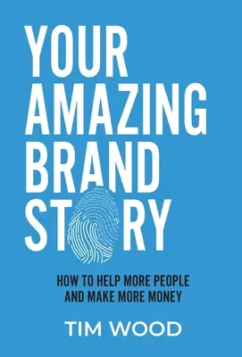 L'histoire de votre marque : Comment aider plus de gens et gagner plus d'argent - Your Amazing Brand Story: How to help more people & make more money