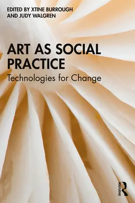 L'art en tant que pratique sociale : Technologies pour le changement - Art as Social Practice: Technologies for Change