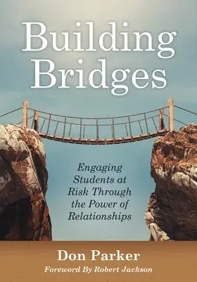 Construire des ponts : Engaging Students at Risk Through the Power of Relationships (Construire la confiance et des relations positives entre élèves et enseignants) - Building Bridges: Engaging Students at Risk Through the Power of Relationships (Building Trust and Positive Student-Teacher Relationship