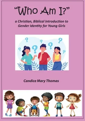 Qui suis-je ? Une introduction chrétienne et biblique à l'identité sexuelle pour les jeunes filles - Who Am I? A Christian, Biblical Introduction to Gender Identity for Young Girls