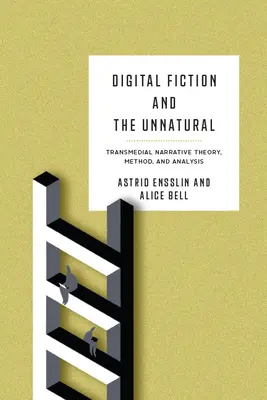 Fiction numérique et contre-nature : Théorie, méthode et analyse de la narration transmédiale - Digital Fiction and the Unnatural: Transmedial Narrative Theory, Method, and Analysis