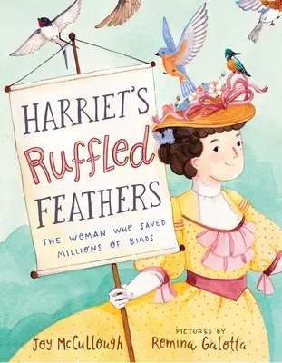 Les plumes ébouriffées de Harriet : La femme qui a sauvé des millions d'oiseaux - Harriet's Ruffled Feathers: The Woman Who Saved Millions of Birds