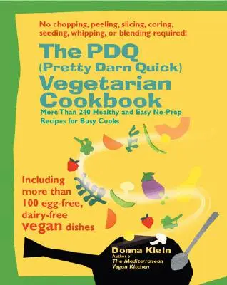 Le livre de cuisine végétarienne PDQ (Pretty Darn Quick) : 240 recettes saines et faciles sans préparation pour les cuisiniers occupés - The PDQ (Pretty Darn Quick) Vegetarian Cookbook: 240 Healthy and Easy No-Prep Recipes for Busy Cooks