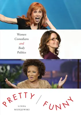 Pretty/Funny : Les femmes humoristes et la politique du corps - Pretty/Funny: Women Comedians and Body Politics