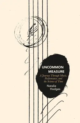 Uncommon Measure : Un voyage à travers la musique, la performance et la science du temps - Uncommon Measure: A Journey Through Music, Performance, and the Science of Time