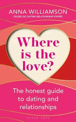 Où est l'amour ? Le guide honnête des rencontres et des relations - Where Is the Love?: The Honest Guide to Dating and Relationships