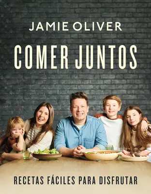 Comer Juntos : Recetas Fciles Para Disfrutar / Ensemble : Repas à partager, à célébrer et à savourer - Comer Juntos: Recetas Fciles Para Disfrutar / Together: Meals to Share, Celebra Te & Enjoy