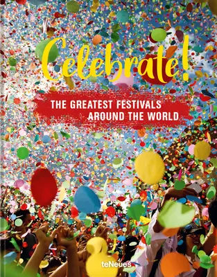 Célébrons ! Les plus grands festivals du monde - Celebrate!: The Greatest Festivals Around the World