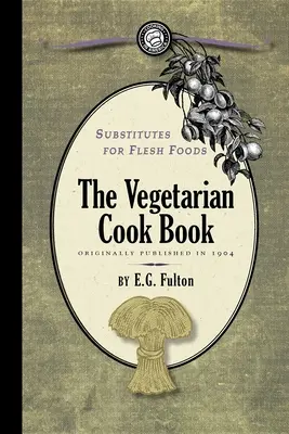 Substituts aux aliments de chair : Livre de cuisine végétarienne - Substitutes for Flesh Foods: Vegetarian Cook Book