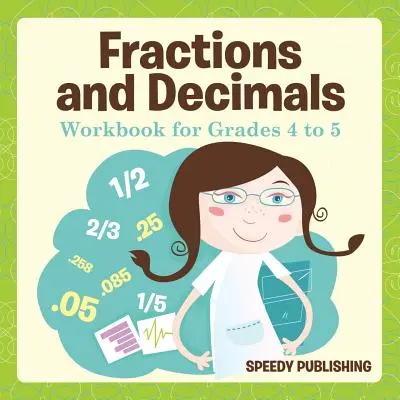 Fractions and Decimals Workbook for Grades 4 to 5 (en anglais seulement) - Fractions and Decimals Workbook for Grades 4 to 5