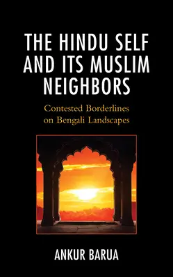 Le moi hindou et ses voisins musulmans : Frontières contestées dans les paysages bengalis - The Hindu Self and Its Muslim Neighbors: Contested Borderlines on Bengali Landscapes