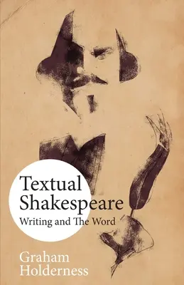 Shakespeare textuel : L'écriture et le mot - Textual Shakespeare: Writing and the Word