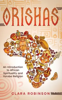 Orishas : Une introduction à la spiritualité africaine et à la religion yoruba - Orishas: An Introduction to African Spirituality and Yoruba Religion