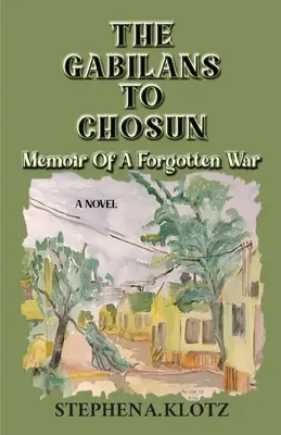Les Gabilans à Chosun : Mémoires d'une guerre oubliée - The Gabilans to Chosun: Memoir of a Forgotten War