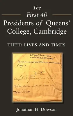 Les 40 premiers présidents du Queens' College de Cambridge : Leur vie et leur époque - The First 40 Presidents of Queens' College Cambridge: Their Lives and Times
