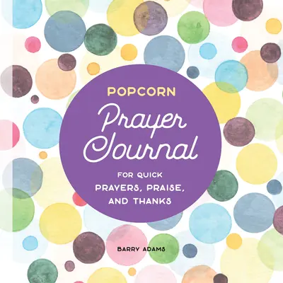 Journal de prière Popcorn : Pour des prières, des louanges et des remerciements rapides - Popcorn Prayer Journal: For Quick Prayers, Praise, and Thanks