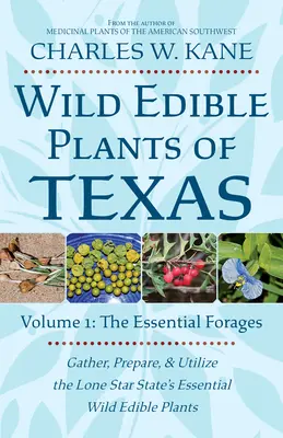 Plantes sauvages comestibles du Texas : Volume 1 : Les fourrages essentiels - Wild Edible Plants of Texas: Volume 1: The Essential Forages