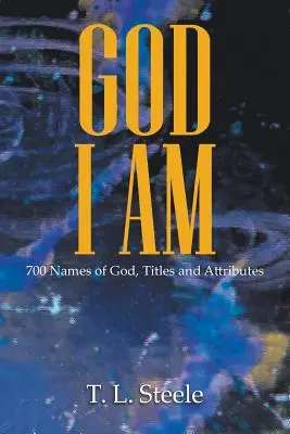 Dieu - Je suis : 700 noms de Dieu, titres et attributs - God - I AM: 700 Names of God, Titles and Attributes