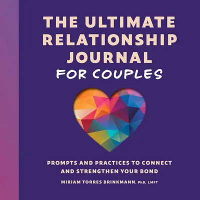 Le journal relationnel ultime pour les couples : Des messages et des pratiques pour se connecter et renforcer son lien. - The Ultimate Relationship Journal for Couples: Prompts and Practices to Connect and Strengthen Your Bond