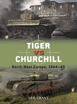 Tigre contre Churchill : Europe du Nord-Ouest, 1944-45 - Tiger Vs Churchill: North-West Europe, 1944-45