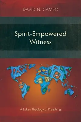 Le témoignage de l'Esprit : Une théologie lucanienne de la prédication - Spirit-Empowered Witness: A Lukan Theology of Preaching