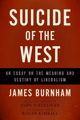 Le suicide de l'Ouest : Essai sur la signification et le destin du libéralisme - Suicide of the West: An Essay on the Meaning and Destiny of Liberalism