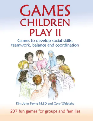 Games Children Play II : Jeux pour développer les aptitudes sociales, le travail d'équipe, l'équilibre et la coordination - Games Children Play II: Games to Develop Social Skills, Teamwork, Balance and Coordination
