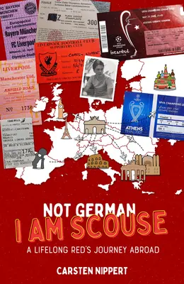 Je ne suis pas allemand, je suis écossais : Le voyage à l'étranger d'un Rouquin de toujours - Not German, I'm Scouse: A Lifelong Red's Journey Abroad