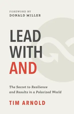 Diriger avec AND : Le secret de la résilience et des résultats dans un monde polarisé - Lead with AND: The Secret to Resilience and Results in a Polarized World