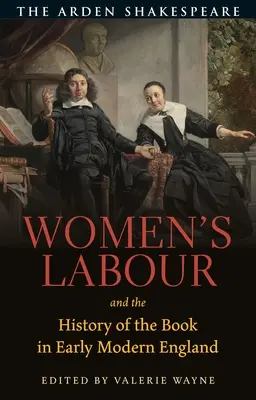Le travail des femmes et l'histoire du livre dans l'Angleterre du début des temps modernes - Women's Labour and the History of the Book in Early Modern England