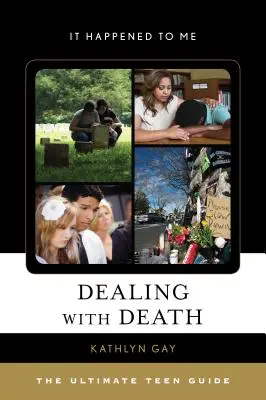 Faire face à la mort : Le guide ultime de l'adolescent - Dealing with Death: The Ultimate Teen Guide